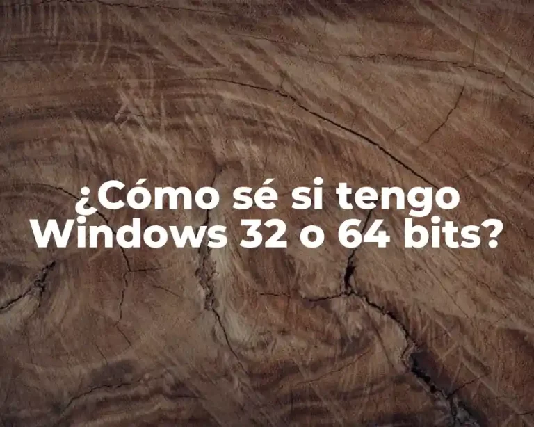 ¿Cómo sé si tengo Windows 32 o 64 bits?