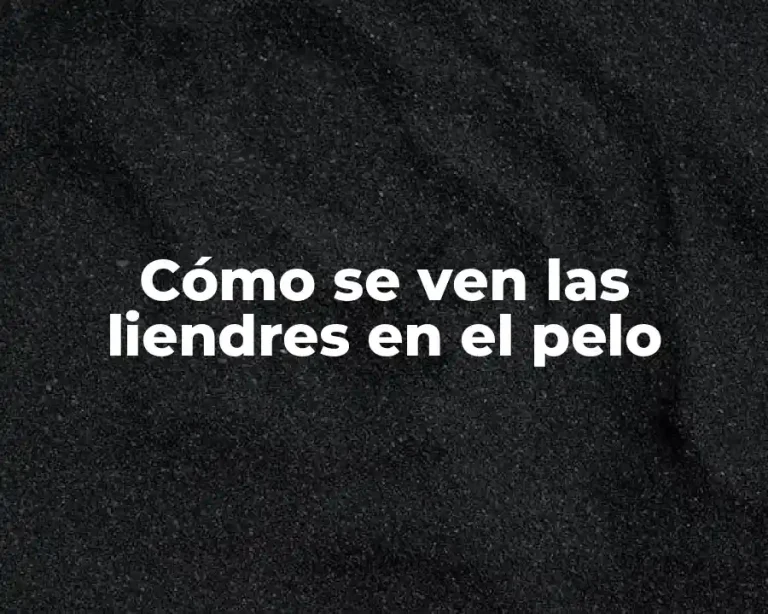 Cómo se ven las liendres en el pelo