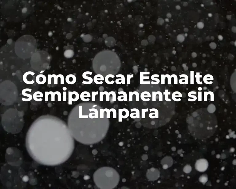 Cómo Secar Esmalte Semipermanente sin Lámpara