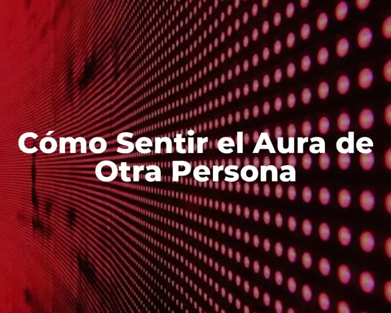 Cómo Sentir el Aura de Otra Persona