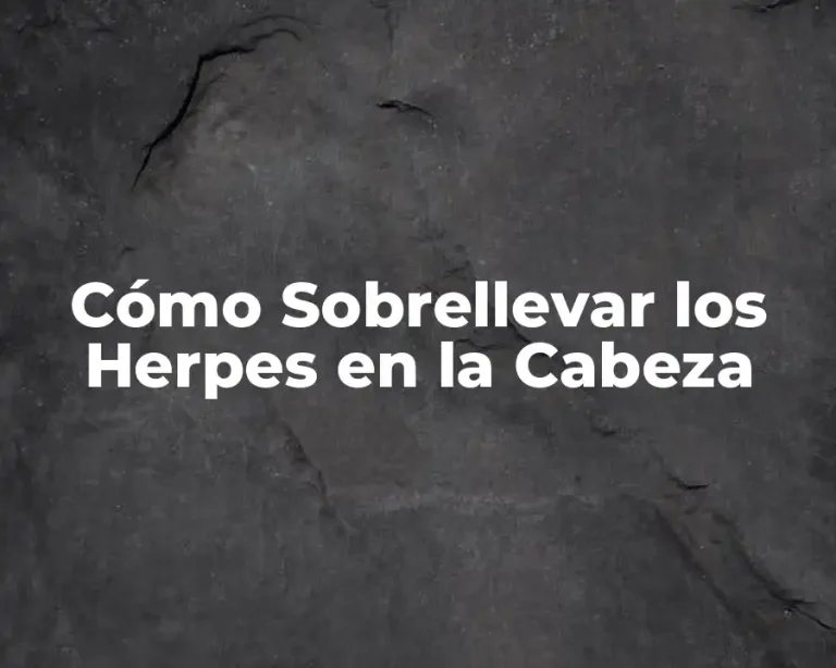 Cómo Sobrellevar los Herpes en la Cabeza