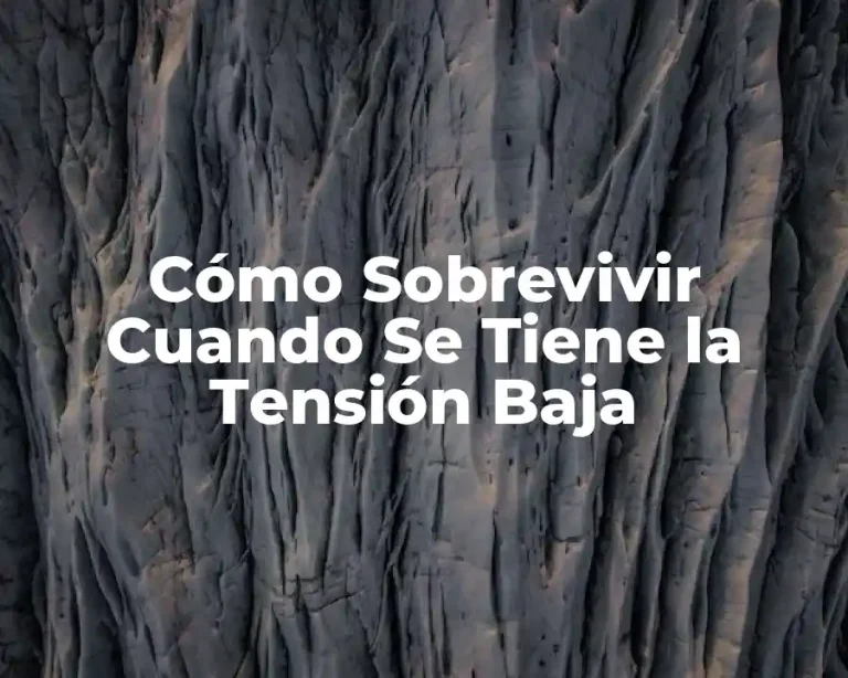Cómo Sobrevivir Cuando Se Tiene la Tensión Baja