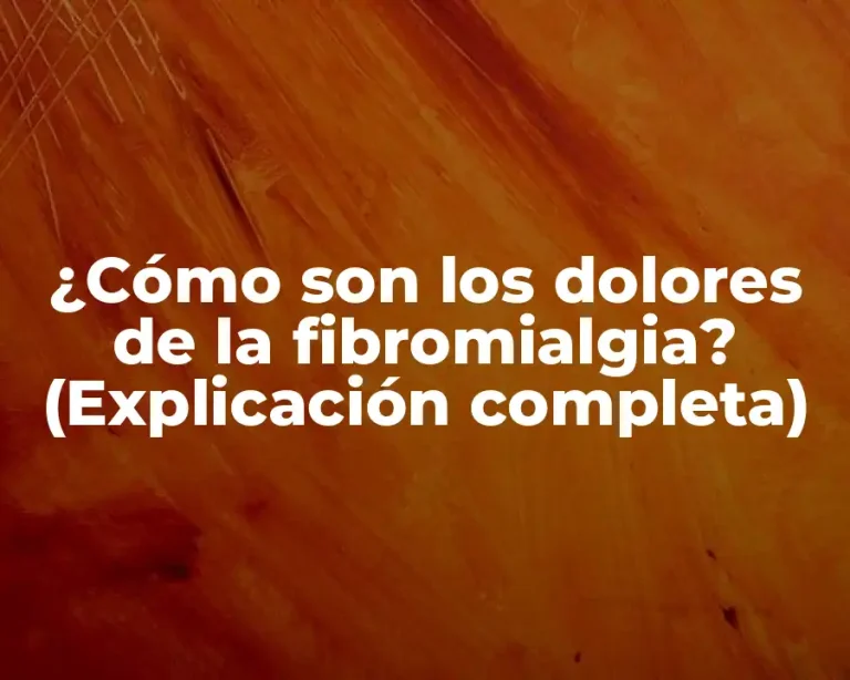 ¿Cómo son los dolores de la fibromialgia? (Explicación completa)