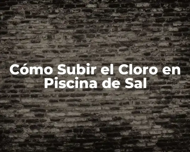Cómo Subir el Cloro en Piscina de Sal
