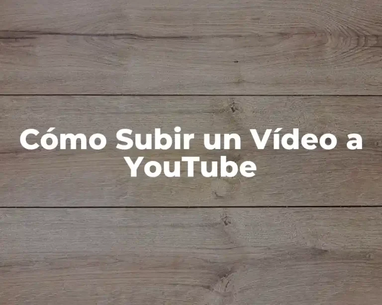 Cómo Subir un Vídeo a YouTube