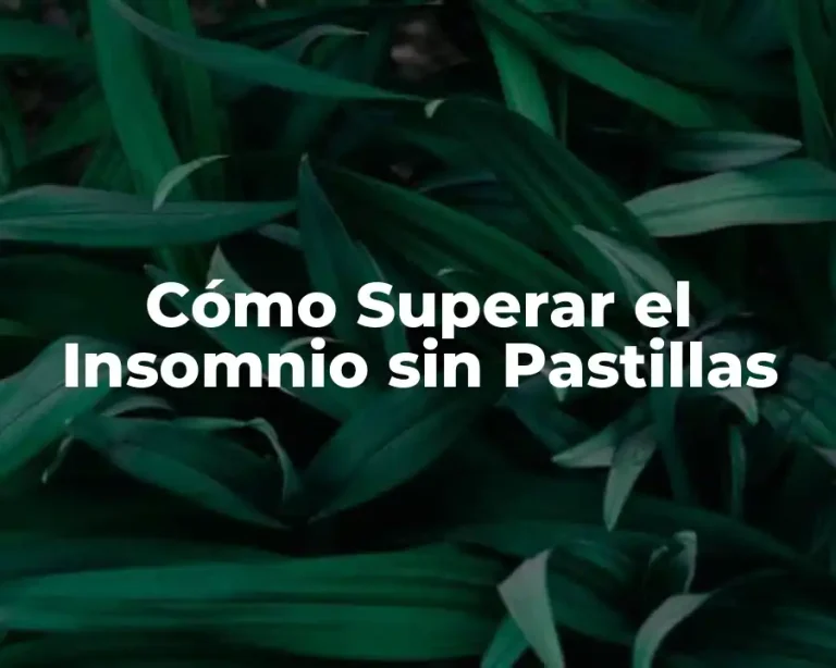 Cómo Superar el Insomnio sin Pastillas