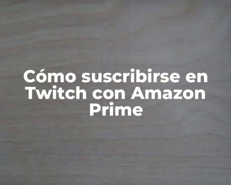 Cómo suscribirse en Twitch con Amazon Prime