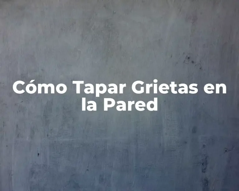 Cómo Tapar Grietas en la Pared