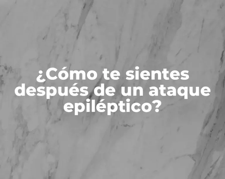 ¿Cómo te sientes después de un ataque epiléptico?