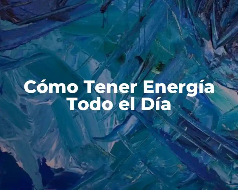 Cómo Tener Energía Todo el Día