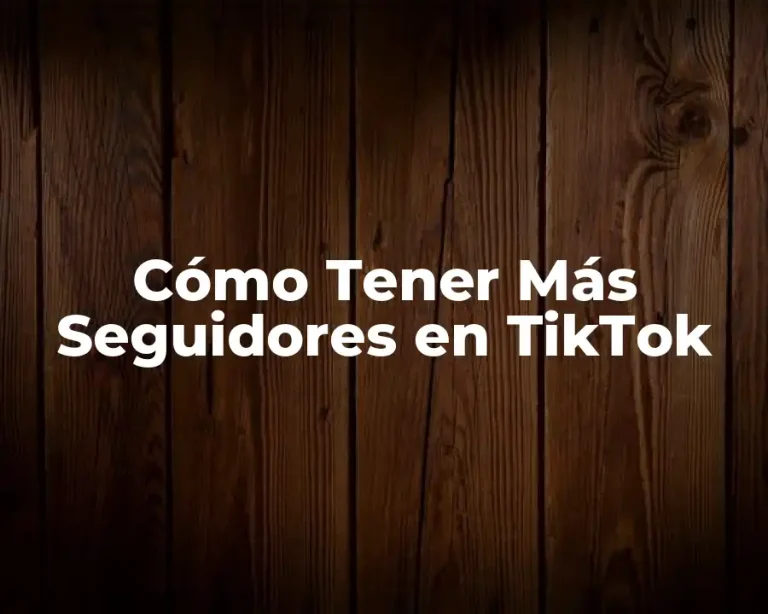 Cómo Tener Más Seguidores en TikTok