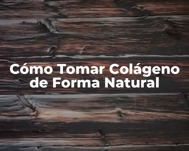Cómo Tomar Colágeno de Forma Natural