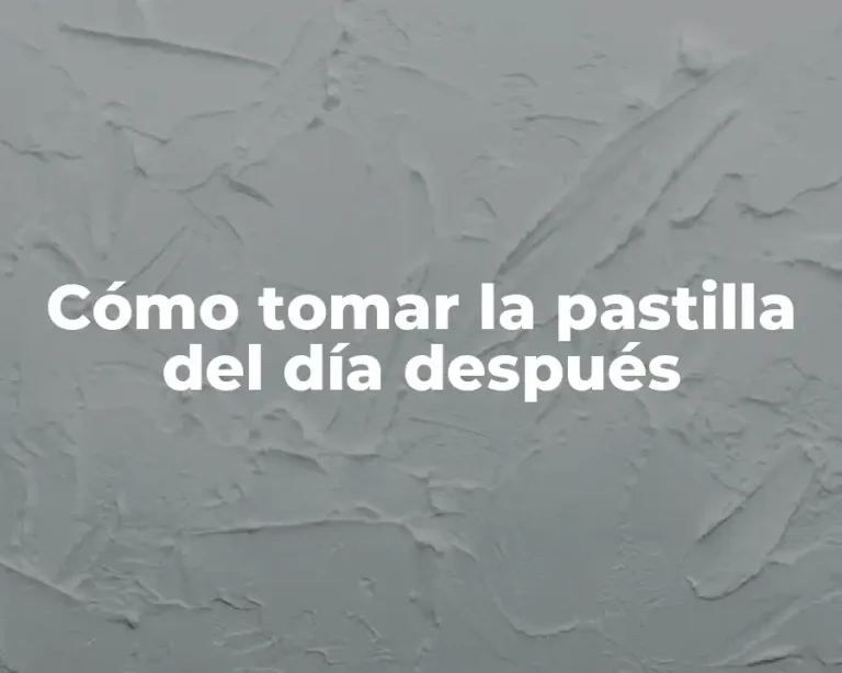Cómo tomar la pastilla del día después