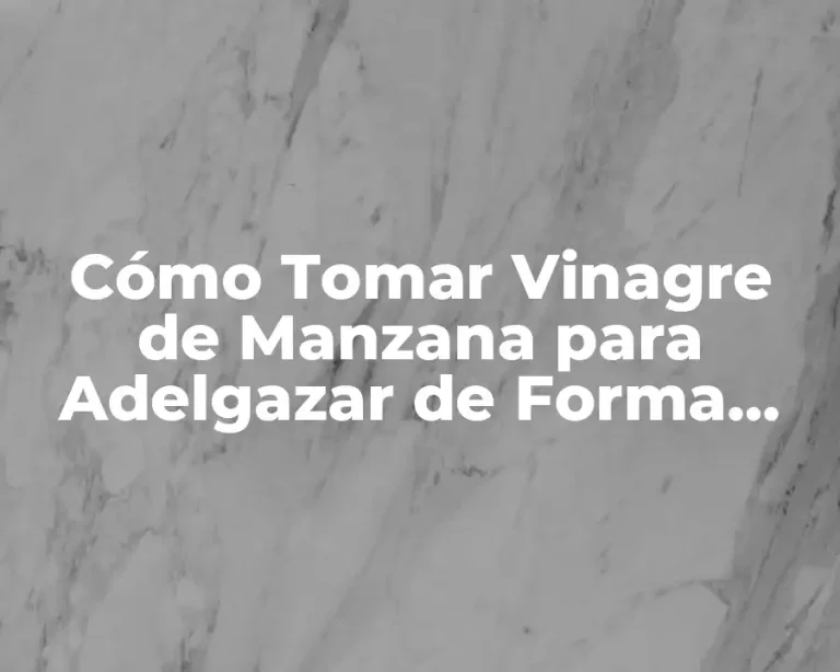 Cómo Tomar Vinagre de Manzana para Adelgazar de Forma Efectiva