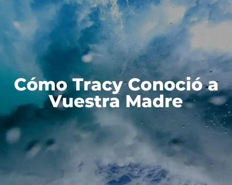 Cómo Tracy Conoció a Vuestra Madre