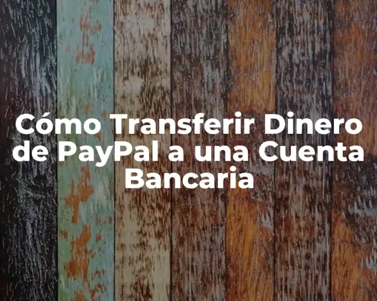 Cómo Transferir Dinero de PayPal a una Cuenta Bancaria