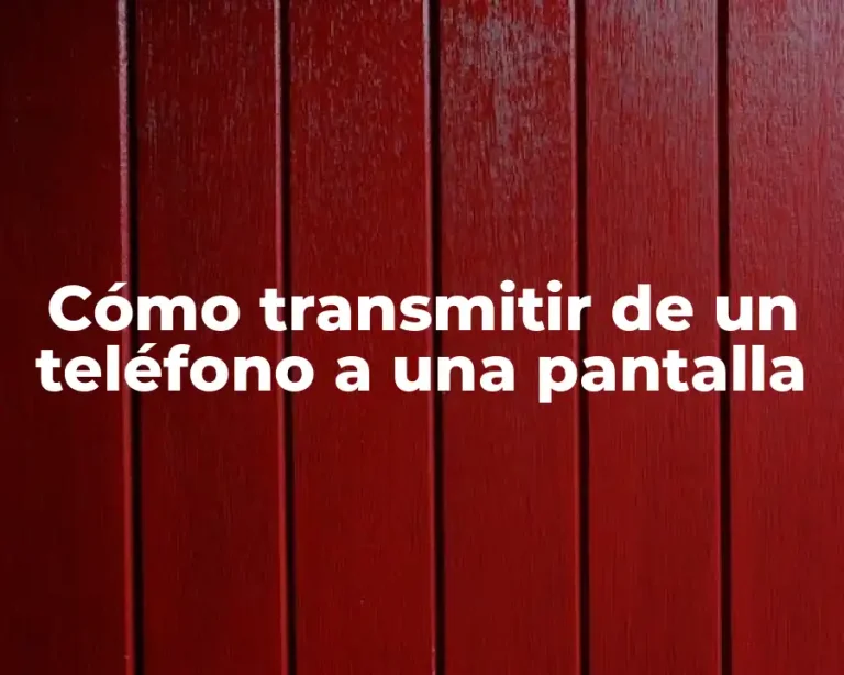 Cómo transmitir de un teléfono a una pantalla