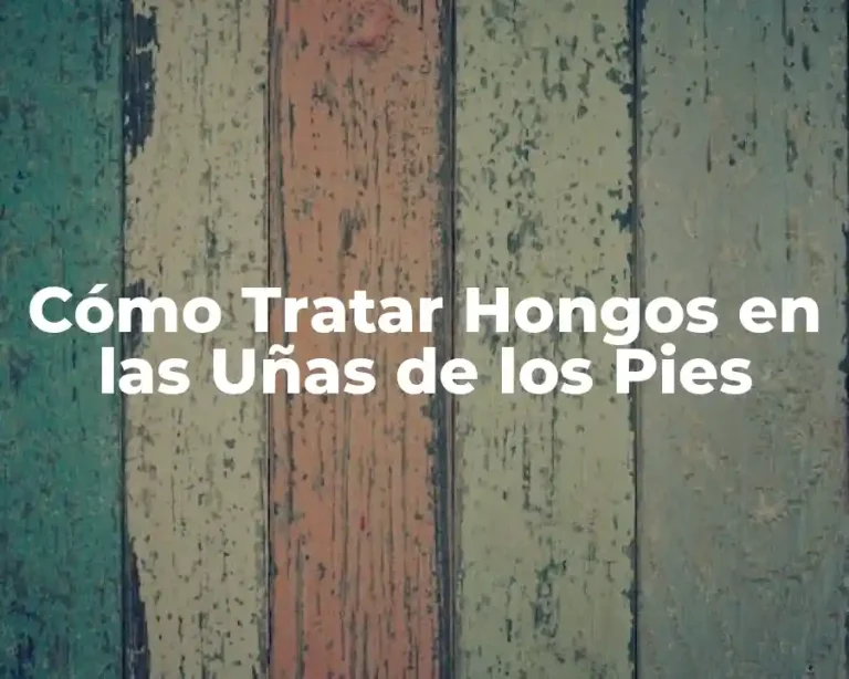 Cómo Tratar Hongos en las Uñas de los Pies