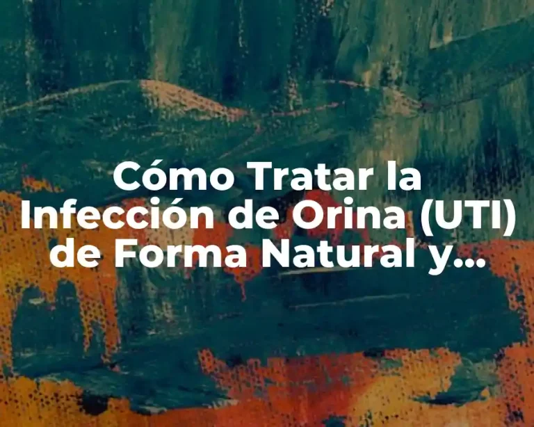 Cómo Tratar la Infección de Orina (UTI) de Forma Natural y Efectiva