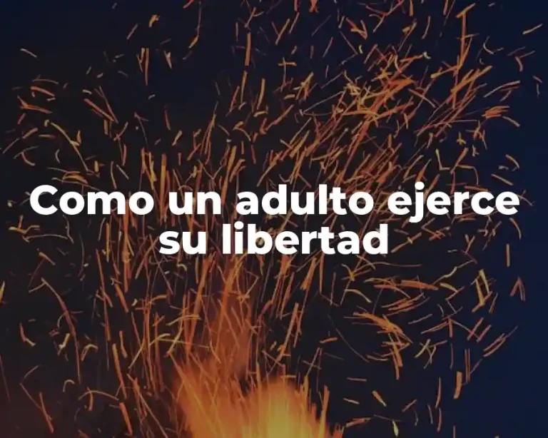 Como un adulto ejerce su libertad