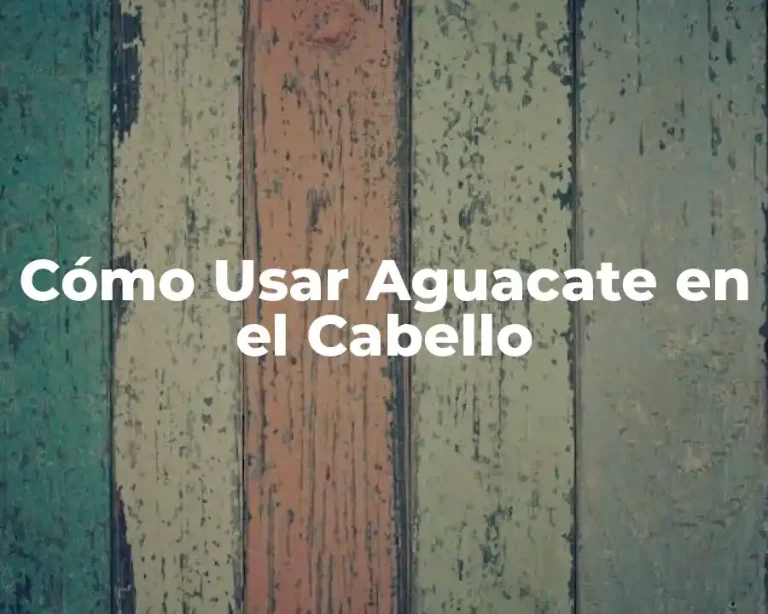 Cómo Usar Aguacate en el Cabello