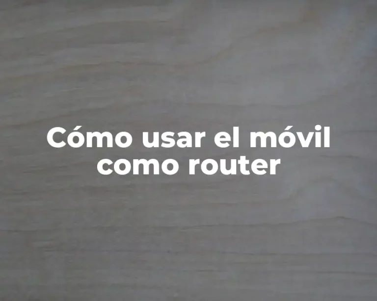 Cómo usar el móvil como router