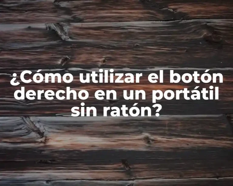 ¿Cómo utilizar el botón derecho en un portátil sin ratón?