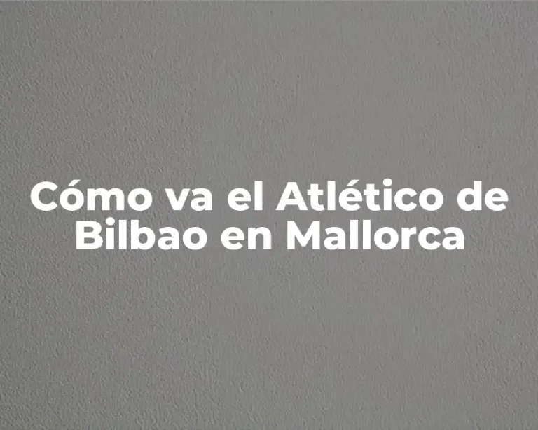 Cómo va el Atlético de Bilbao en Mallorca