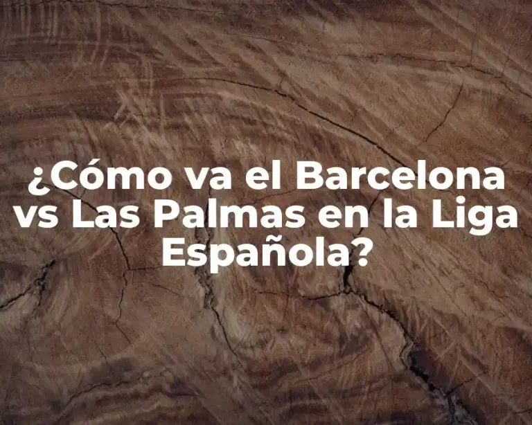 ¿Cómo va el Barcelona vs Las Palmas en la Liga Española?