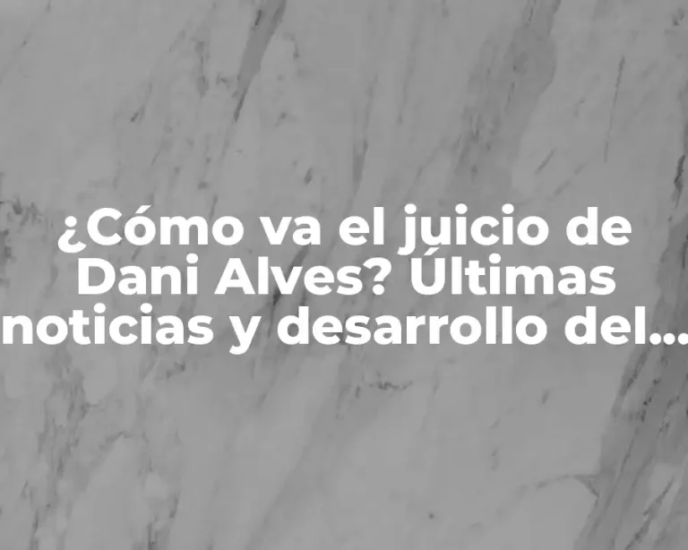 ¿Cómo va el juicio de Dani Alves? Últimas noticias y desarrollo del caso