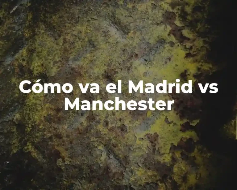 Cómo va el Madrid vs Manchester