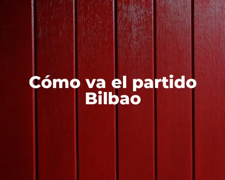 Cómo va el partido Bilbao