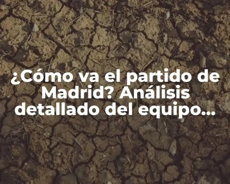 ¿Cómo va el partido de Madrid? Análisis detallado del equipo blanco
