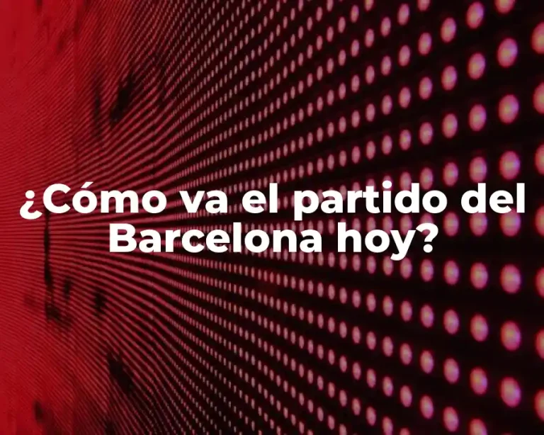 ¿Cómo va el partido del Barcelona hoy?