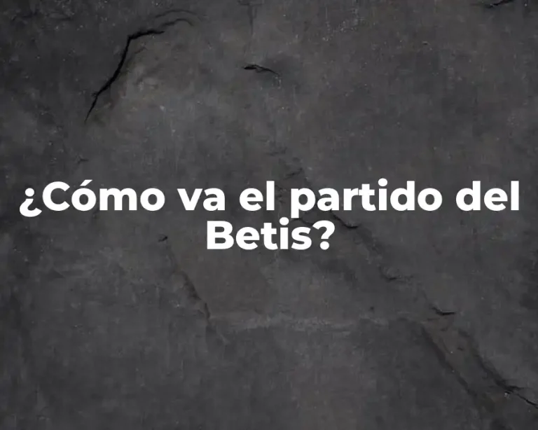 ¿Cómo va el partido del Betis?