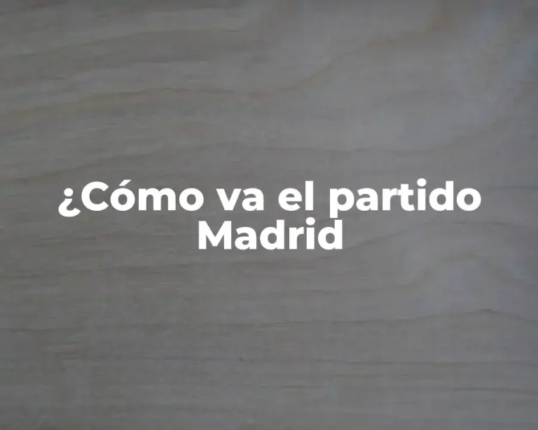 ¿Cómo va el partido Madrid