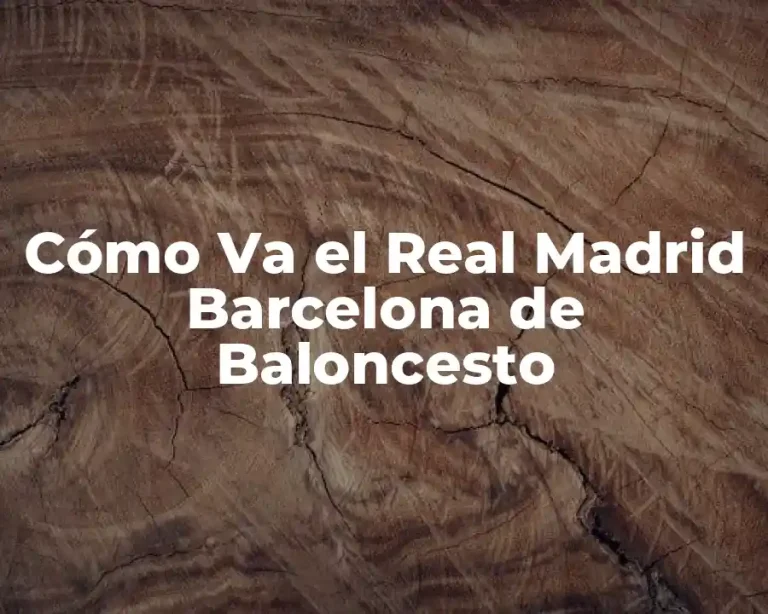 Cómo Va el Real Madrid Barcelona de Baloncesto