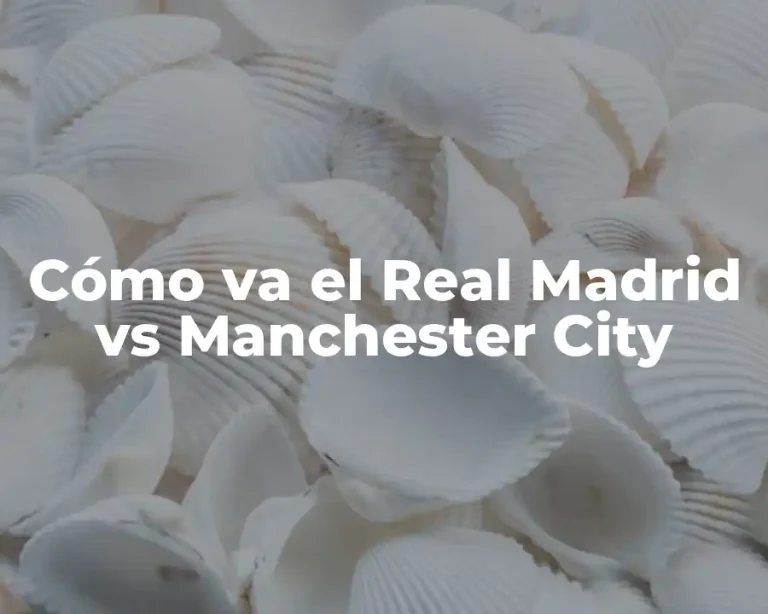 Cómo va el Real Madrid vs Manchester City