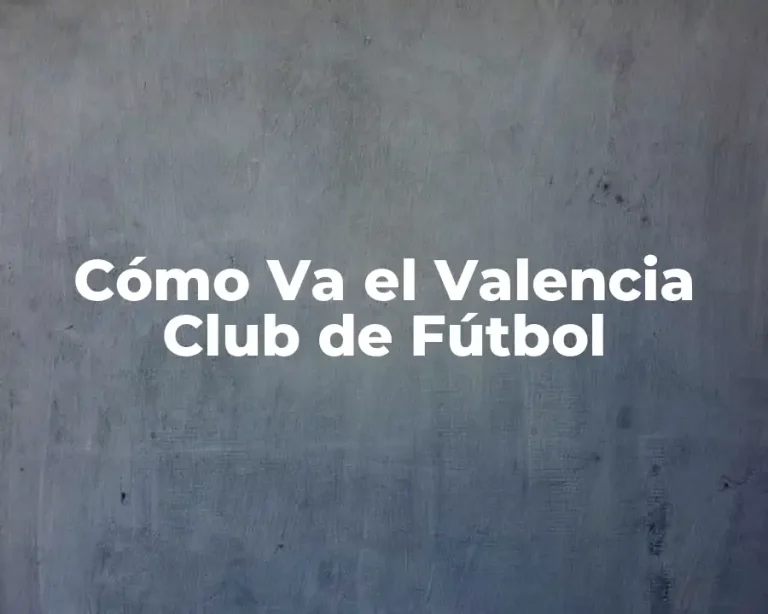 Cómo Va el Valencia Club de Fútbol