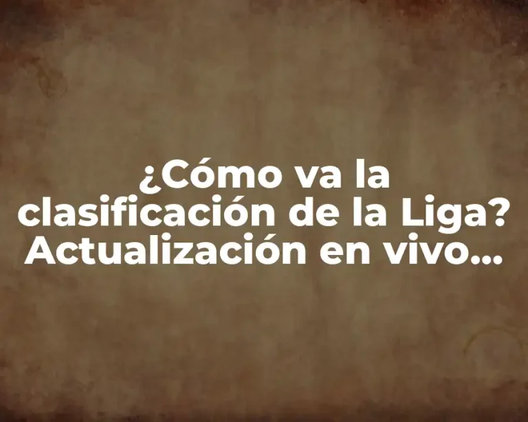 ¿Cómo va la clasificación de la Liga? Actualización en vivo de los resultados y posiciones