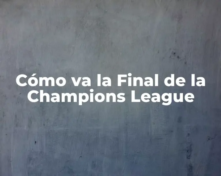 Cómo va la Final de la Champions League