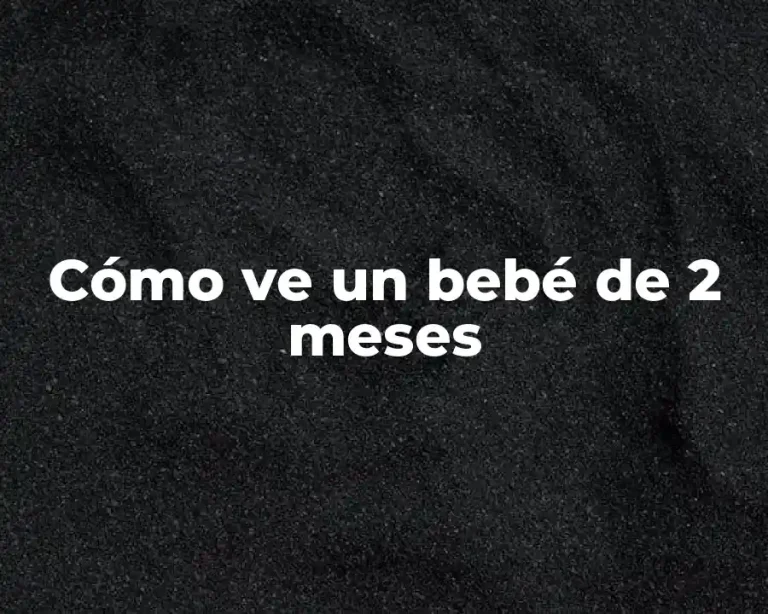 Cómo ve un bebé de 2 meses