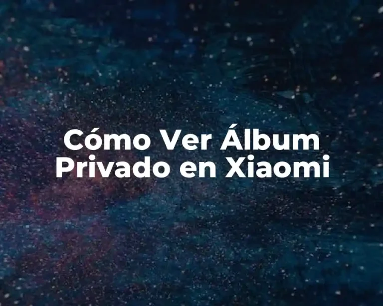 Cómo Ver Álbum Privado en Xiaomi
