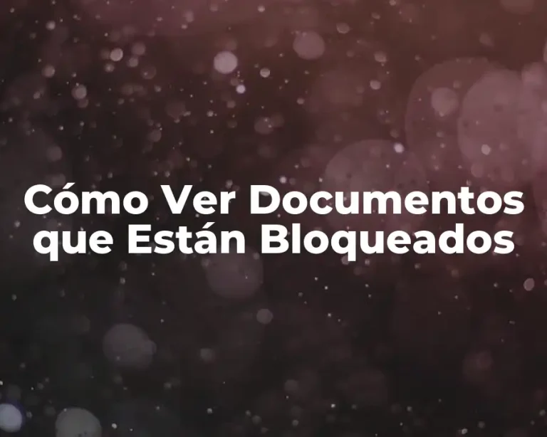 Cómo Ver Documentos que Están Bloqueados