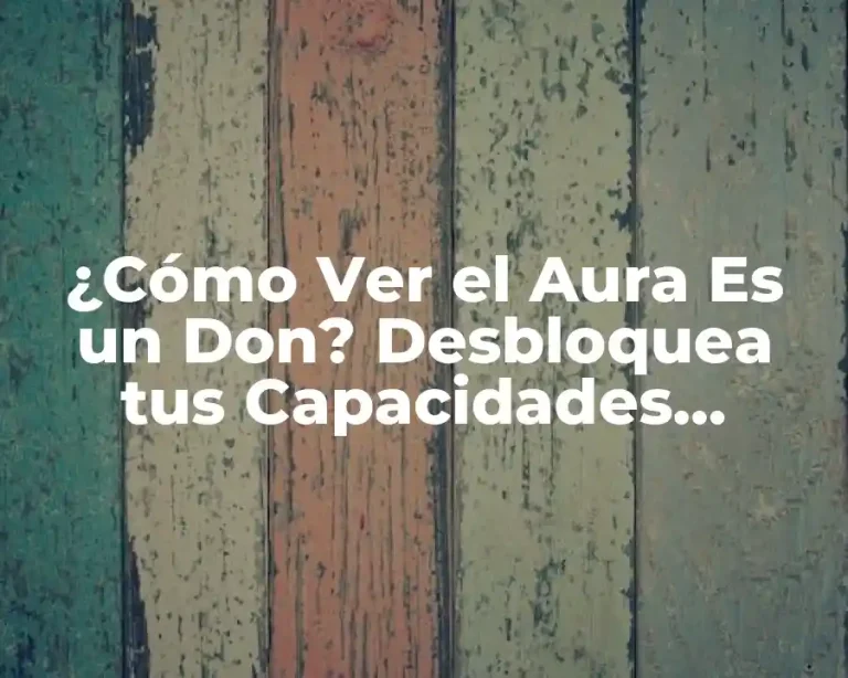¿Cómo Ver el Aura Es un Don? Desbloquea tus Capacidades Ocultas