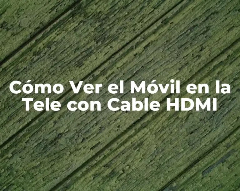 Cómo Ver el Móvil en la Tele con Cable HDMI