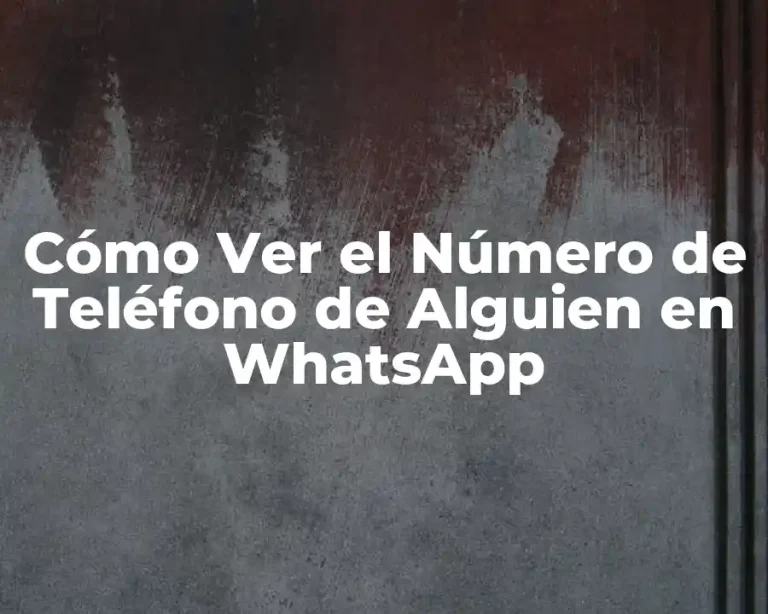 Cómo Ver el Número de Teléfono de Alguien en WhatsApp