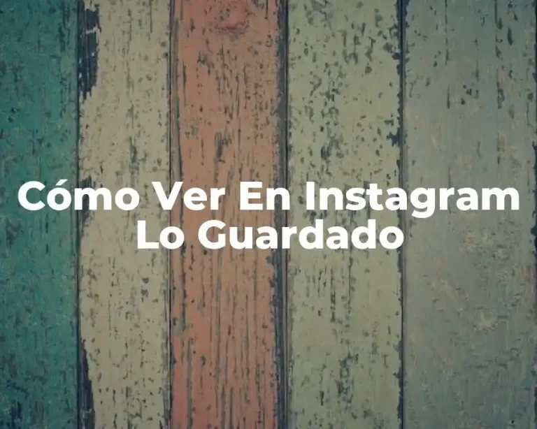 Cómo Ver En Instagram Lo Guardado