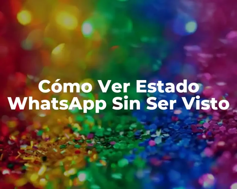 Cómo Ver Estado WhatsApp Sin Ser Visto