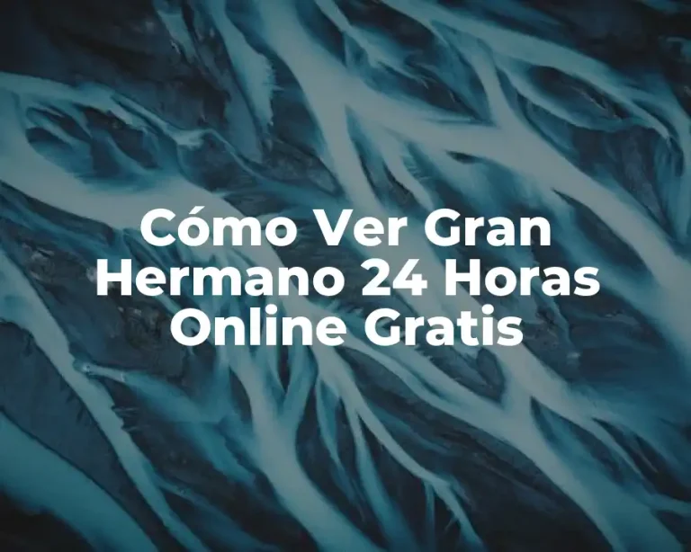 Cómo Ver Gran Hermano 24 Horas Online Gratis